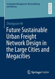 Title: Future Sustainable Urban Freight Network Design in the Large Cities and Megacities, Author: Zhangyuan He