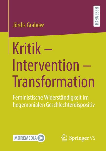 Kritik - Intervention Transformation: Feministische Widerstï¿½ndigkeit im hegemonialen Geschlechterdispositiv