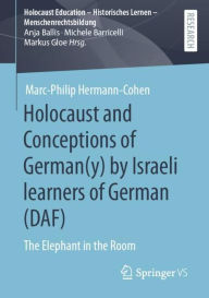 Title: Holocaust and Conceptions of German(y) by Israeli learners of German (DAF): The Elephant in the Room, Author: Marc-Philip Hermann-Cohen
