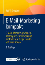 Title: E-Mail-Marketing kompakt: E-Mail-Adressen gewinnen, Kampagnen entwickeln und kontrollieren, die passende Software finden, Author: Ralf T. Kreutzer