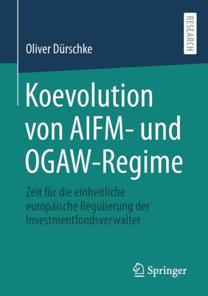 Koevolution von AIFM- und OGAW-Regime: Zeit fï¿½r die einheitliche europï¿½ische Regulierung der Investmentfondsverwalter