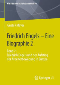 Title: Friedrich Engels - Eine Biographie 2: Band 2: Friedrich Engels und der Aufstieg der Arbeiterbewegung in Europa, Author: Gustav Mayer