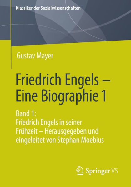 Friedrich Engels - Eine Biographie 1: Band seiner Frï¿½hzeit Herausgegeben und eingeleitet von Stephan Moebius