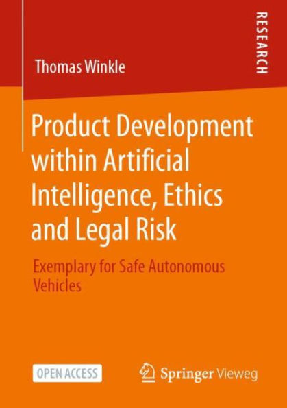 Product Development within Artificial Intelligence, Ethics and Legal Risk: Exemplary for Safe Autonomous Vehicles