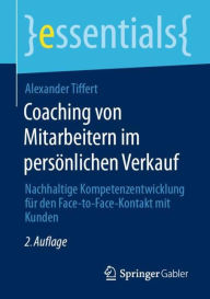 Title: Coaching von Mitarbeitern im persönlichen Verkauf: Nachhaltige Kompetenzentwicklung für den Face-to-Face-Kontakt mit Kunden, Author: Alexander Tiffert