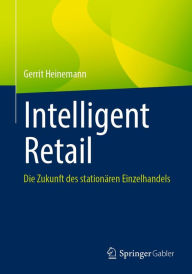 Title: Intelligent Retail: Die Zukunft des stationären Einzelhandels, Author: Gerrit Heinemann