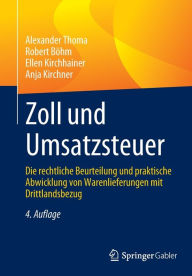 Title: Zoll und Umsatzsteuer: Die rechtliche Beurteilung und praktische Abwicklung von Warenlieferungen mit Drittlandsbezug, Author: Alexander Thoma