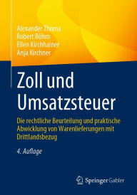 Title: Zoll und Umsatzsteuer: Die rechtliche Beurteilung und praktische Abwicklung von Warenlieferungen mit Drittlandsbezug, Author: Alexander Thoma