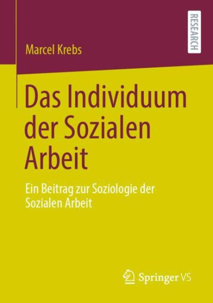 Das Individuum der Sozialen Arbeit: Ein Beitrag zur Soziologie Arbeit