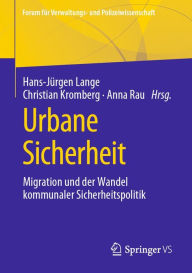 Title: Urbane Sicherheit: Migration und der Wandel kommunaler Sicherheitspolitik, Author: Hans-Jürgen Lange