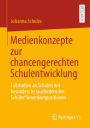 Medienkonzepte zur chancengerechten Schulentwicklung: Fallstudien an Schulen mit besonders herausfordernden Schüler*innenkompositionen