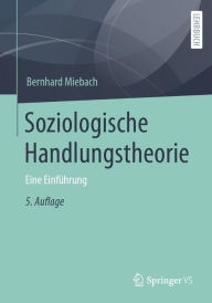 Title: Soziologische Handlungstheorie: Eine Einführung, Author: Bernhard Miebach