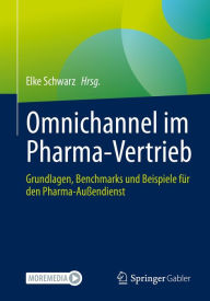 Title: Omnichannel im Pharma-Vertrieb: Grundlagen, Benchmarks und Beispiele für den Pharma-Außendienst, Author: Elke Schwarz
