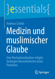 Title: Medizin und muslimischer Glaube: Eine Bestandsaufnahme religiös bedingter Besonderheiten beim Patienten, Author: Andreas Scheib