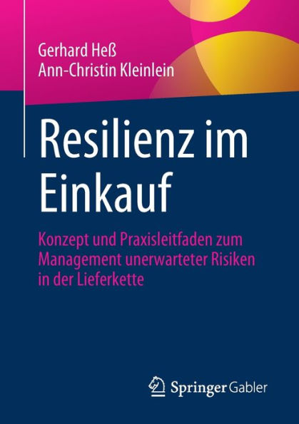 Resilienz im Einkauf: Konzept und Praxisleitfaden zum Management unerwarteter Risiken der Lieferkette