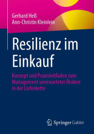 Title: Resilienz im Einkauf: Konzept und Praxisleitfaden zum Management unerwarteter Risiken in der Lieferkette, Author: Gerhard Heß