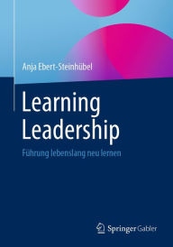 Title: Learning Leadership: Führung lebenslang neu lernen, Author: Anja Ebert-Steinhübel