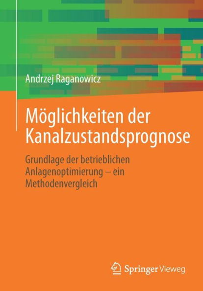 Möglichkeiten der Kanalzustandsprognose: Grundlage betrieblichen Anlagenoptimierung - ein Methodenvergleich