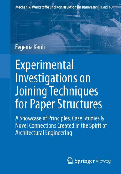 Experimental Investigations on Joining Techniques for Paper Structures: A Showcase of Principles, Case Studies & Novel Connections Created in the Spirit of Architectural Engineering