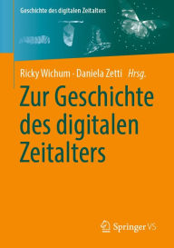 Title: Zur Geschichte des digitalen Zeitalters, Author: Ricky Wichum
