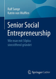 Title: Senior Social Entrepreneurship: Wie man mit 50plus sinnstiftend gründet, Author: Ralf Sange