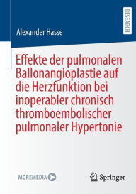 Title: Effekte der pulmonalen Ballonangioplastie auf die Herzfunktion bei inoperabler chronisch thromboembolischer pulmonaler Hypertonie, Author: Alexander Hasse