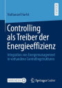 Controlling als Treiber der Energieeffizienz: Integration von Energiemanagement in vorhandene Controllingstrukturen