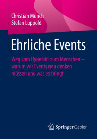 Title: Ehrliche Events: Weg vom Hype hin zum Menschen - warum wir Events neu denken müssen und was es bringt, Author: Christian Münch