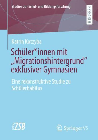 Schï¿½ler*innen mit "Migrationshintergrund" exklusiver Gymnasien: Eine rekonstruktive Studie zu Schï¿½lerhabitus