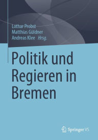 Title: Politik und Regieren in Bremen, Author: Lothar Probst