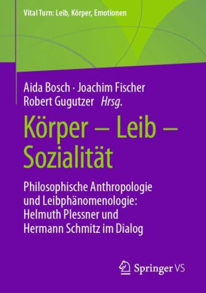 Körper - Leib - Sozialität: Philosophische Anthropologie und Leibphänomenologie: Helmuth Plessner und Hermann Schmitz im Dialog