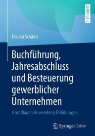 Title: Buchfï¿½hrung, Jahresabschluss und Besteuerung gewerblicher Unternehmen: Grundlagen Anwendung Fallï¿½bungen, Author: Nicolai Schïdel