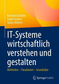 Title: IT-Systeme wirtschaftlich verstehen und gestalten: Methoden - Paradoxien - Grundsätze, Author: Reinhard Schütte