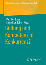 Title: Bildung und Kompetenz in Konkurrenz?, Author: Wassilios Baros