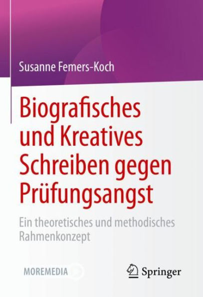 Biografisches und Kreatives Schreiben gegen Prï¿½fungsangst: Ein theoretisches methodisches Rahmenkonzept