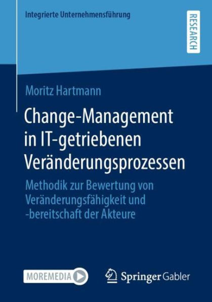 Change-Management IT-getriebenen Verï¿½nderungsprozessen: Methodik zur Bewertung von Verï¿½nderungsfï¿½higkeit und -bereitschaft der Akteure