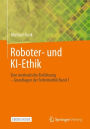 Roboter- und KI-Ethik: Eine methodische Einfï¿½hrung - Grundlagen der Technikethik Band 1
