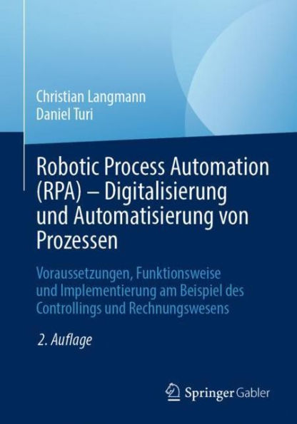 Robotic Process Automation (RPA) - Digitalisierung und Automatisierung von Prozessen: Voraussetzungen, Funktionsweise Implementierung am Beispiel des Controllings Rechnungswesens