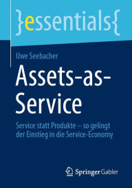 Title: Assets-as-Service: Service statt Produkte - so gelingt der Einstieg in die Service-Economy, Author: Uwe Seebacher