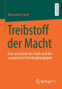 Treibstoff der Macht: Eine Geschichte des Erdöls und der europäischen Einfuhrabhängigkeit