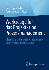Title: Werkzeuge für das Projekt- und Prozessmanagement: Klassische und moderne Instrumente für den Management-Alltag, Author: Bert Leyendecker
