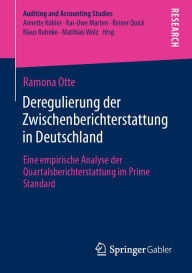 Title: Deregulierung der Zwischenberichterstattung in Deutschland: Eine empirische Analyse der Quartalsberichterstattung im Prime Standard, Author: Ramona Otte