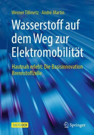 Title: Wasserstoff auf dem Weg zur Elektromobilitï¿½t: Hautnah erlebt: Die Basisinnovation Brennstoffzelle, Author: Werner Tillmetz