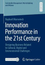 Innovation Performance in the 21st Century: Designing Business Related to Cultural, Digital and Environmental Challenges