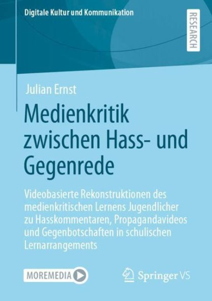 Medienkritik zwischen Hass- und Gegenrede: Videobasierte Rekonstruktionen des medienkritischen Lernens Jugendlicher zu Hasskommentaren, Propagandavideos und Gegenbotschaften in schulischen Lernarrangements