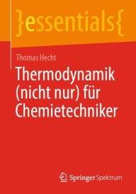 Title: Thermodynamik (nicht nur) für Chemietechniker, Author: Thomas Hecht