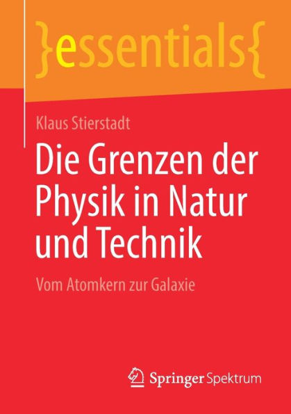 Die Grenzen der Physik Natur und Technik: Vom Atomkern zur Galaxie