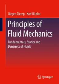 Title: Principles of Fluid Mechanics: Fundamentals, Statics and Dynamics of Fluids, Author: Jürgen Zierep