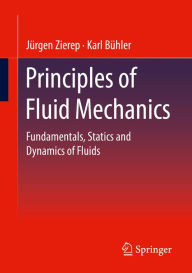Title: Principles of Fluid Mechanics: Fundamentals, Statics and Dynamics of Fluids, Author: Jürgen Zierep