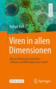 Title: Viren in allen Dimensionen: Wie ein Informationscode Viren, Software und Mikroorganismen steuert, Author: Rafael Ball